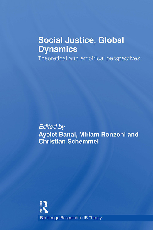 Social Justice, Global Dynamics (Theoretical and Empirical Perspectives) by Ayelet Banai, Miriam Ronzoni, Christian Schemmel, 9781032924892