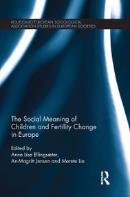 The Social Meaning of Children and Fertility Change in Europe by Anne Lise Ellingsaeter, An-Magritt Jensen, Merete Lie, 9781032928418