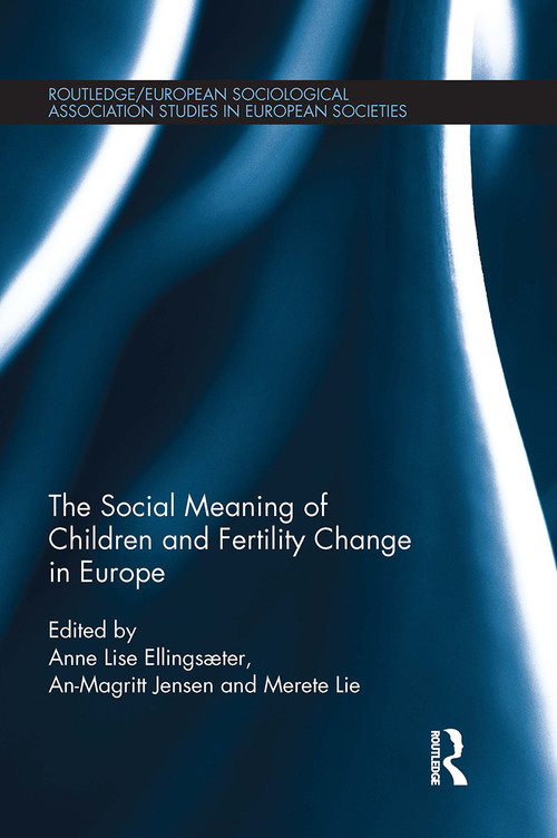 The Social Meaning of Children and Fertility Change in Europe by Anne Lise Ellingsaeter, An-Magritt Jensen, Merete Lie, 9781032928418