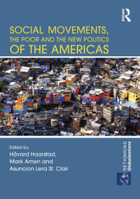 Social Movements, the Poor and the New Politics of the Americas by Håvard Haarstad, Mark Amen, Asuncion Lera St Clair, 9781032928982