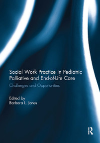 Social Work Practice in Pediatric Palliative and End-of-Life Care (Challenges and Opportunities) by Barbara L. Jones, 9781032930862