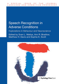 Speech Recognition in Adverse Conditions (Explorations in Behaviour and Neuroscience) - 9781032922201 by Sven Mattys, Ann Bradlow, Matthew Davis, Sophie Scott, 9781032922201