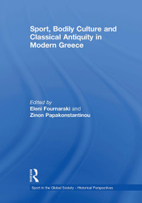 Sport, Bodily Culture and Classical Antiquity in Modern Greece - 9781032927527 by Eleni Fournaraki, Zinon Papakonstantinou, 9781032927527