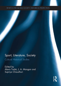 Sport, Literature, Society (Cultural Historical Studies) by Alexis Tadié, J.A. Mangan, Supriya Chaudhuri, 9781032928425