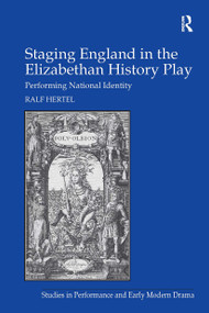 Staging England in the Elizabethan History Play (Performing National Identity) by Ralf Hertel, 9781032923529