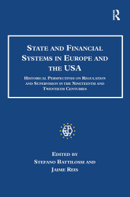 State and Financial Systems in Europe and the USA (Historical Perspectives on Regulation and Supervision in the Nineteenth and Twentieth Centuries) by Jaime Reis, Stefano Battilossi, 9781032925936