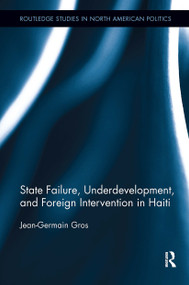 State Failure, Underdevelopment, and Foreign Intervention in Haiti by Jean-Germain Gros, 9781032924809