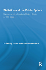 Statistics and the Public Sphere (Numbers and the People in Modern Britain, c. 1800-2000) by Tom Crook, Glen O'Hara, 9781032923345