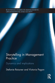 Storytelling in Management Practice (Dynamics and Implications) by Stefanie Reissner, Victoria Pagan, 9781032928357
