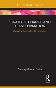 Strategic Change and Transformation (Managing Renewal in Organisations) - 9781032931203 by Swarup Kumar Dutta, 9781032931203