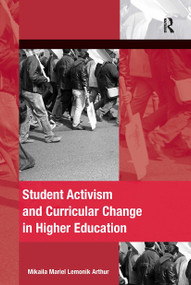 Student Activism and Curricular Change in Higher Education by Mikaila Mariel Lemonik Arthur, 9781032927374
