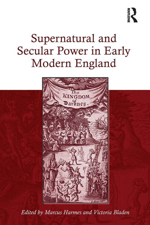 Supernatural and Secular Power in Early Modern England by Marcus Harmes, Victoria Bladen, 9781032925202