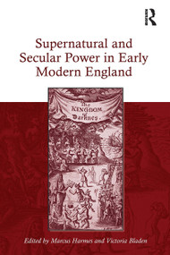 Supernatural and Secular Power in Early Modern England by Marcus Harmes, Victoria Bladen, 9781032925202