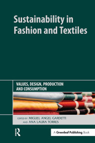 Sustainability in Fashion and Textiles (Values, Design, Production and Consumption) by Miguel Angel Gardetti, Ana Laura Torres, 9781032920269