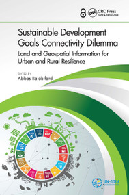 Sustainable Development Goals Connectivity Dilemma (Land and Geospatial Information for Urban and Rural Resilience) by Abbas Rajabifard, 9781032920931