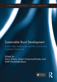 Sustainable Rural Development (Sustainable livelihoods and the Community Capitals Framework) by Mary Emery, Isabel Gutierrez-Montes, Edith Fernandez-Baca, 9781032930930