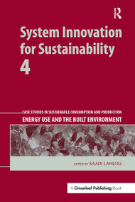 System Innovation for Sustainability 4 (Case Studies in Sustainable Consumption and Production - Energy Use and the Built Environment) by Saadi Lahlou, 9781032926346