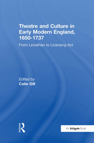 Theatre and Culture in Early Modern England, 1650-1737 (From Leviathan to Licensing Act) by Catie Gill, 9781032928395