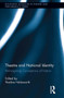 Theatre and National Identity (Re-Imagining Conceptions of Nation) by Nadine Holdsworth, 9781032925615