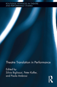 Theatre Translation in Performance by Silvia Bigliazzi, Paola Ambrosi, Peter Kofler, 9781032924922