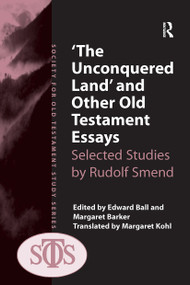 'The Unconquered Land' and Other Old Testament Essays (Selected Studies by Rudolf Smend) by Margaret Barker, Edward Ball, 9781032923093