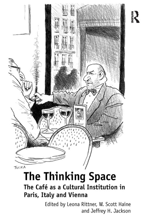 The Thinking Space (The Caf�s a Cultural Institution in Paris, Italy and Vienna) by Leona Rittner, W. Scott Haine, 9781032923628