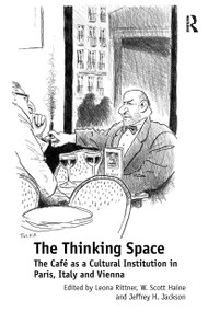 The Thinking Space (The Caf�s a Cultural Institution in Paris, Italy and Vienna) by Leona Rittner, W. Scott Haine, 9781032923628