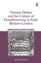 Thomas Dekker and the Culture of Pamphleteering in Early Modern London by Anna Bayman, 9781032929385