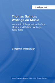 Thomas Salmon: Writings on Music (Volume II: A Proposal to Perform Musick and Related Writings, 1685-1706) by Benjamin Wardhaugh, 9781032927619