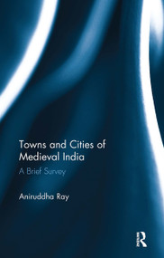 Towns and Cities of Medieval India (A Brief Survey) - 9781032918488 by Aniruddha Ray, 9781032918488