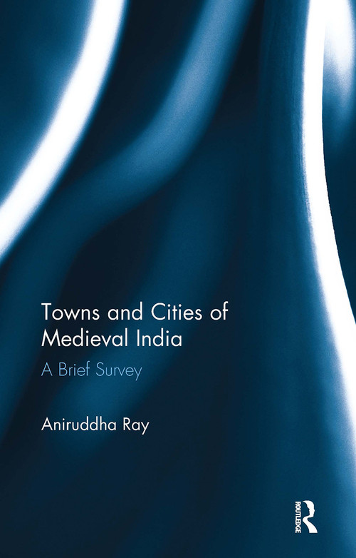 Towns and Cities of Medieval India (A Brief Survey) - 9781032918488 by Aniruddha Ray, 9781032918488