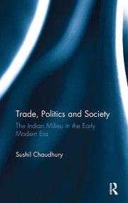 Trade, Politics and Society (The Indian Milieu in the Early Modern Era) - 9781032921488 by Sushil Chaudhury, 9781032921488