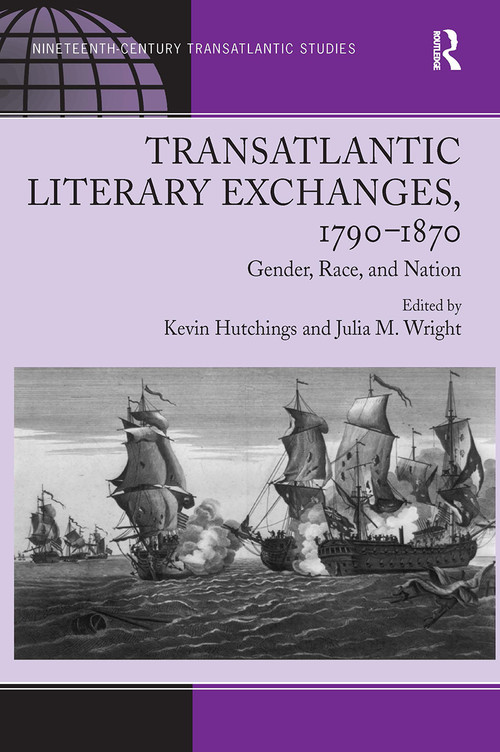 Transatlantic Literary Exchanges, 1790-1870 (Gender, Race, and Nation) by Julia M. Wright, Kevin Hutchings, 9781032926636