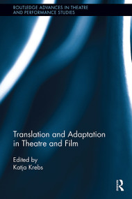 Translation and Adaptation in Theatre and Film by Katja Krebs, 9781032926711