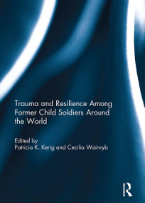 Trauma and Resilience Among Child Soldiers Around the World by Patricia Kerig, Cecilia Wainryb, 9781032925189