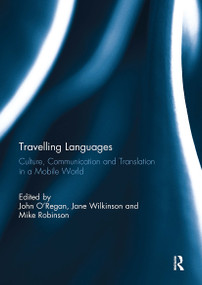 Travelling Languages (Culture, Communication and Translation in a Mobile World) by John O'Regan, Jane Wilkinson, Mike Robinson, 9781032930602