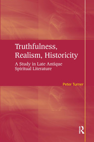 Truthfulness, Realism, Historicity (A Study in Late Antique Spiritual Literature) by Peter Turner, 9781032926308