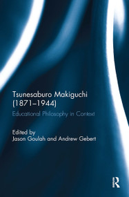 Tsunesaburo Makiguchi (1871-1944) (Educational Philosophy in Context) by Jason Goulah, Andrew Gebert, 9781032930916