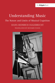 Understanding Music (The Nature and Limits of Musical Cognition) by Hans Heinrich Eggebrecht, translated by Richard Evans, 9781032929262