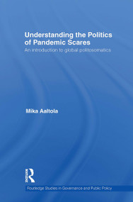 Understanding the Politics of Pandemic Scares (An Introduction to Global Politosomatics) by Mika Aaltola, 9781032927121