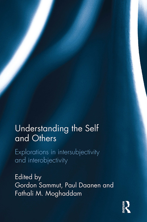 Understanding the Self and Others (Explorations in intersubjectivity and interobjectivity) by Gordon Sammut, Paul Daanen, Fathali Moghaddam, 9781032926964