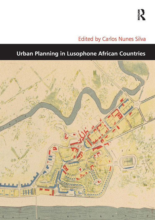 Urban Planning in Lusophone African Countries by Carlos Nunes Silva, 9781032924564