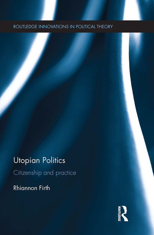 Utopian Politics (Citizenship and Practice) by Rhiannon Firth, 9781032928197