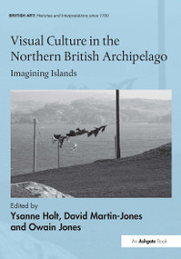 Visual Culture in the Northern British Archipelago (Imagining Islands) by Ysanne Holt, David Martin-Jones, Owain Jones, 9781032927718
