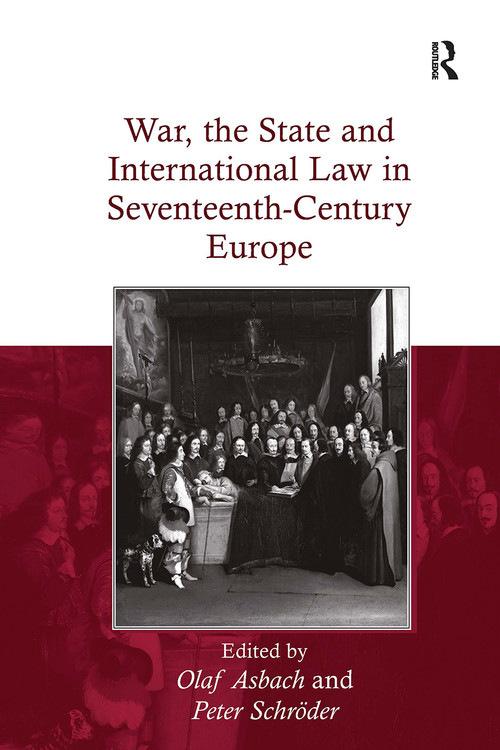 War, the State and International Law in Seventeenth-Century Europe by Olaf Asbach, Peter Schröder, 9781032923543