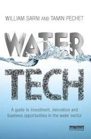 Water Tech (A Guide to Investment, Innovation and Business Opportunities in the Water Sector) by William Sarni, Tamin Pechet, 9781032926681
