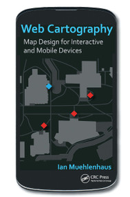 Web Cartography (Map Design for Interactive and Mobile Devices) by Ian Muehlenhaus, 9781032924618