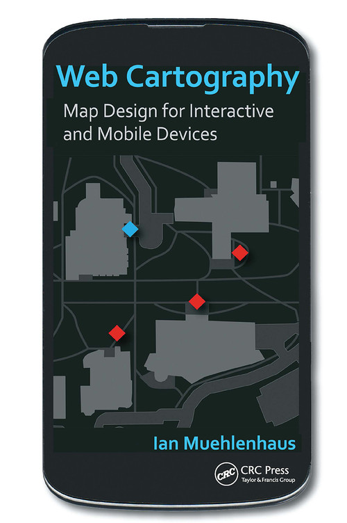 Web Cartography (Map Design for Interactive and Mobile Devices) by Ian Muehlenhaus, 9781032924618