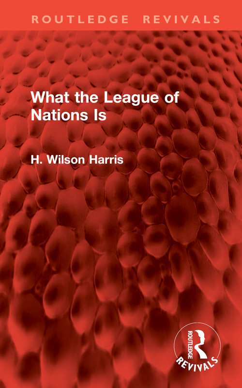 What the League of Nations Is by H. Wilson Harris, 9781032948522