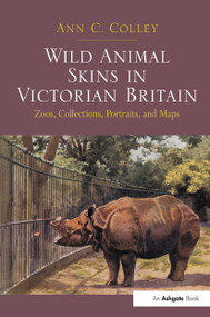 Wild Animal Skins in Victorian Britain (Zoos, Collections, Portraits, and Maps) by Ann C. Colley, 9781032927091